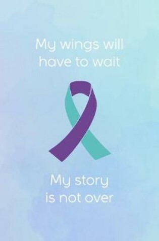 Cover of My Wings Will Have To Wait My Story Is Not Over