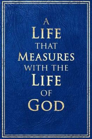 Cover of A Life that Measures with the Life of God