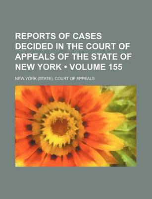 Book cover for Reports of Cases Decided in the Court of Appeals of the State of New York (Volume 155)