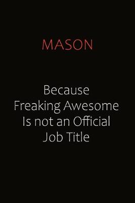 Book cover for Mason Because Freaking Awesome Is Not An Official job Title