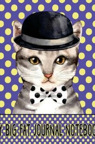 Cover of My Big Fat Journal Notebook For Cat Lovers - Chic Cat In Bowler Hat