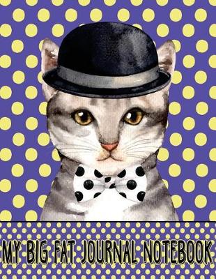 Cover of My Big Fat Journal Notebook For Cat Lovers - Chic Cat In Bowler Hat