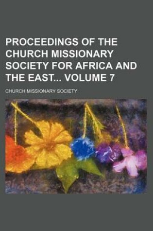 Cover of Proceedings of the Church Missionary Society for Africa and the East Volume 7