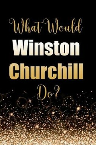 Cover of What Would Winston Churchill Do?