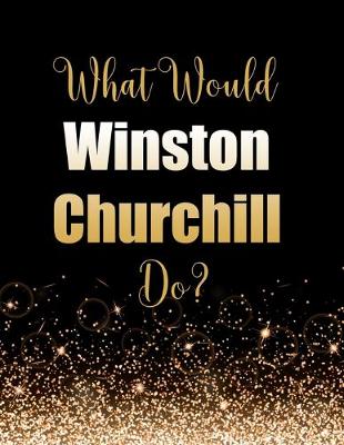 Book cover for What Would Winston Churchill Do?