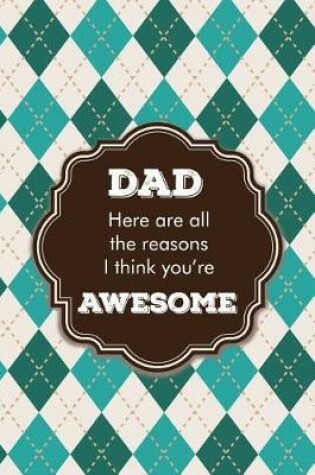 Cover of Dad Here are all the reasons I think you're awesome