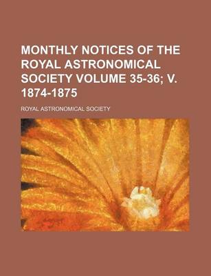 Book cover for Monthly Notices of the Royal Astronomical Society Volume 35-36; V. 1874-1875