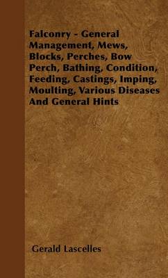 Book cover for Falconry - General Management, Mews, Blocks, Perches, Bow Perch, Bathing, Condition, Feeding, Castings, Imping, Moulting, Various Diseases and General