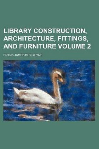 Cover of Library Construction, Architecture, Fittings, and Furniture Volume 2