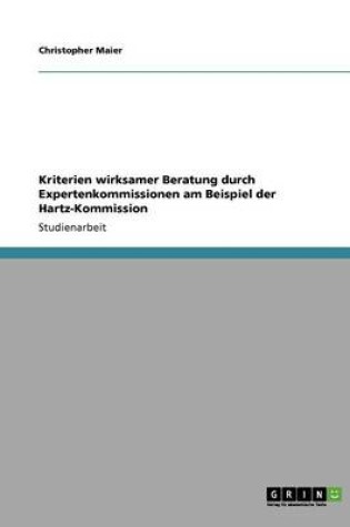 Cover of Kriterien wirksamer Beratung durch Expertenkommissionen am Beispiel der Hartz-Kommission