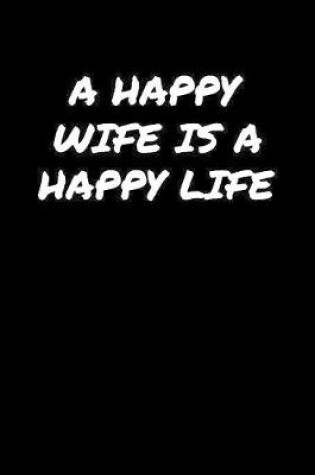 Cover of A Happy Wife Is A Happy Life�