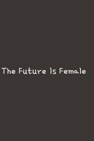 Cover of The Future Is Female