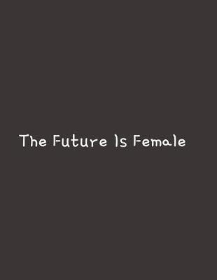 Book cover for The Future Is Female