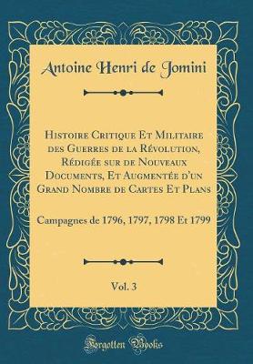 Book cover for Histoire Critique Et Militaire Des Guerres de la Revolution, Redigee Sur de Nouveaux Documents, Et Augmentee d'Un Grand Nombre de Cartes Et Plans, Vol. 3