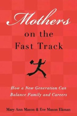 Cover of Mothers on the Fast Track: How a New Generation Can Balance Family and Careers