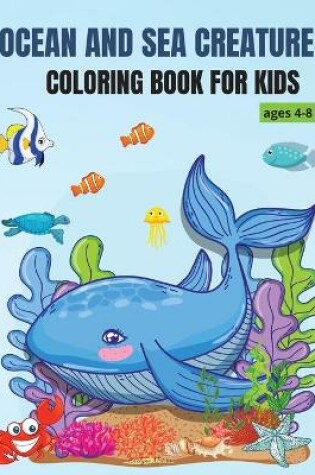 Cover of Ocean and Sea Creatures Coloring Book for kids ages 4-8