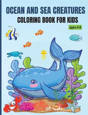 Book cover for Ocean and Sea Creatures Coloring Book for kids ages 4-8