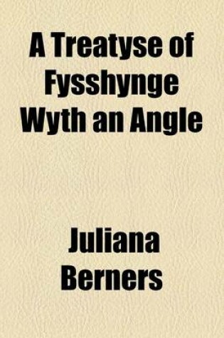 Cover of A Treatyse of Fysshynge Wyth an Angle