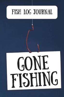Book cover for Fish Log Journal Gone Fishing