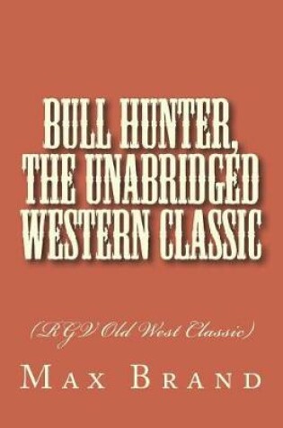 Cover of Bull Hunter, The Unabridged Western Classic