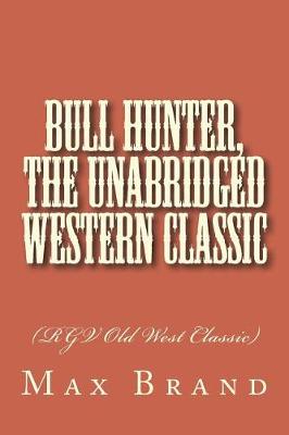 Book cover for Bull Hunter, The Unabridged Western Classic