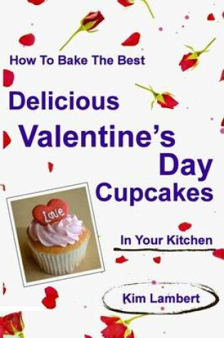 Cover of How to Bake the Best Delicious Valentine's Day Cupcakes - In Your Kitchen