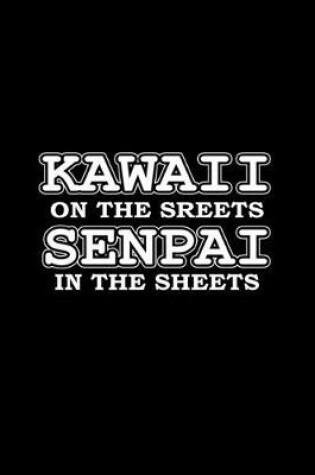 Cover of Kawaii on the streets Senpai in the sheets