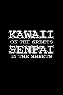 Book cover for Kawaii on the streets Senpai in the sheets