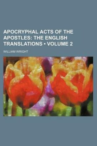 Cover of Apocryphal Acts of the Apostles (Volume 2); The English Translations