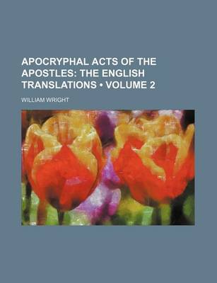 Book cover for Apocryphal Acts of the Apostles (Volume 2); The English Translations