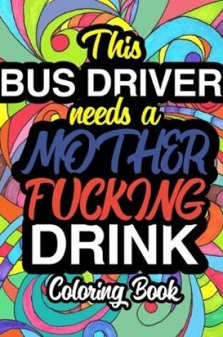 Cover of This Bus Driver Needs A Mother Fucking Drink