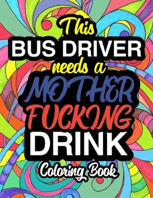 Cover of This Bus Driver Needs A Mother Fucking Drink