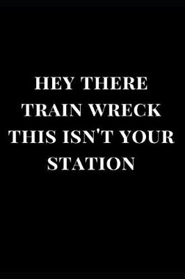 Cover of Hey There Train Wreck This Isn't Your Station