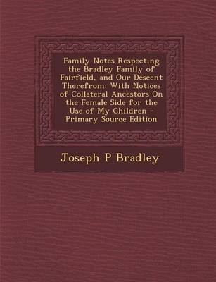 Book cover for Family Notes Respecting the Bradley Family of Fairfield, and Our Descent Therefrom