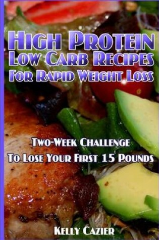 Cover of High Protein Low Carb Recipes for Rapid Weight Loss