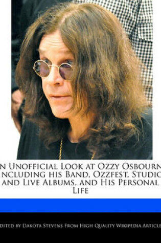 Cover of An Unofficial Look at Ozzy Osbourne Including His Band, Ozzfest, Studio and Live Albums, and His Personal Life