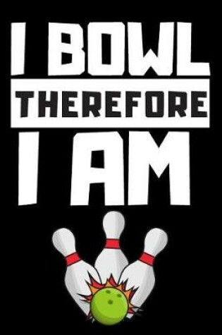 Cover of I Bowl Therefore I Am