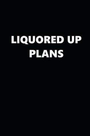 Cover of 2020 Daily Planner Funny Humorous Liquored Up Plans 388 Pages