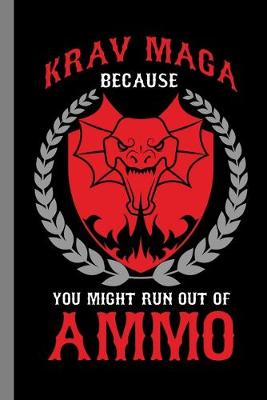 Book cover for Krav Maga Because You Might Run Out Of Ammo