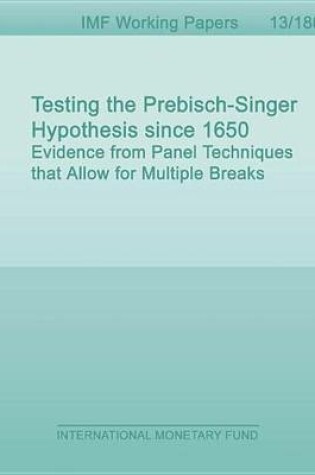 Cover of Testing the Prebisch-Singer Hypothesis Since 1650: Evidence from Panel Techniques That Allow for Multiple Breaks