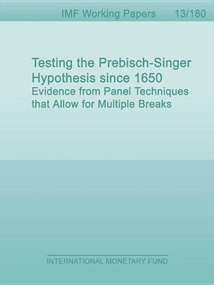 Book cover for Testing the Prebisch-Singer Hypothesis Since 1650: Evidence from Panel Techniques That Allow for Multiple Breaks