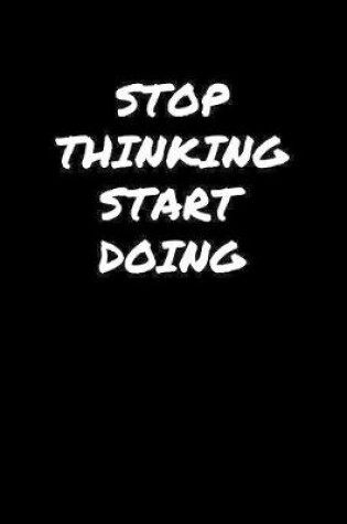 Cover of Stop Thinking Start Doing