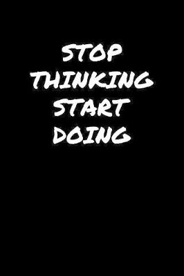 Book cover for Stop Thinking Start Doing