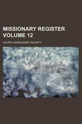 Cover of Missionary Register Volume 12