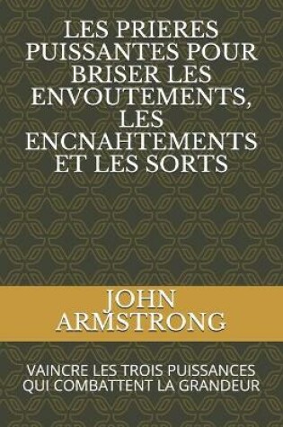 Cover of Les Prieres Puissantes Pour Briser Les Envoutements, Les Encnahtements Et Les Sorts