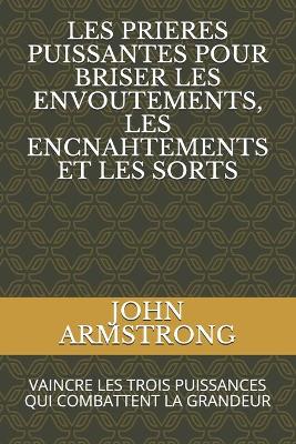 Book cover for Les Prieres Puissantes Pour Briser Les Envoutements, Les Encnahtements Et Les Sorts