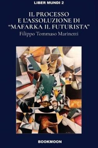 Cover of Ill processo e l'assoluzione di Mafarka il Futurusta