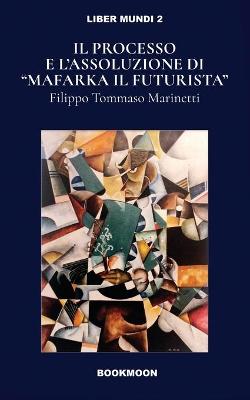 Book cover for Ill processo e l'assoluzione di Mafarka il Futurusta