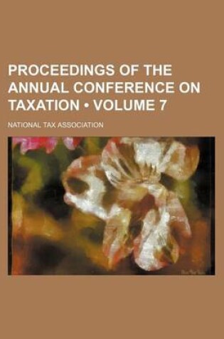 Cover of Proceedings of the Annual Conference on Taxation (Volume 7)