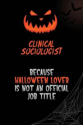 Book cover for Clinical Sociologist Because Halloween Lover Is Not An Official Job Title